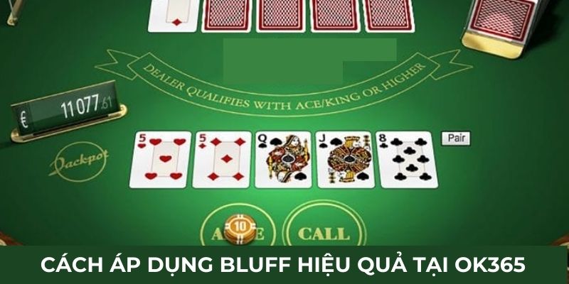 Cách áp dụng bluff hiệu quả tại OK365