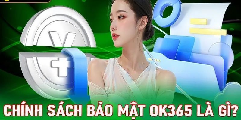 Những thông tin về định nghĩa chính sách bảo mật OK365